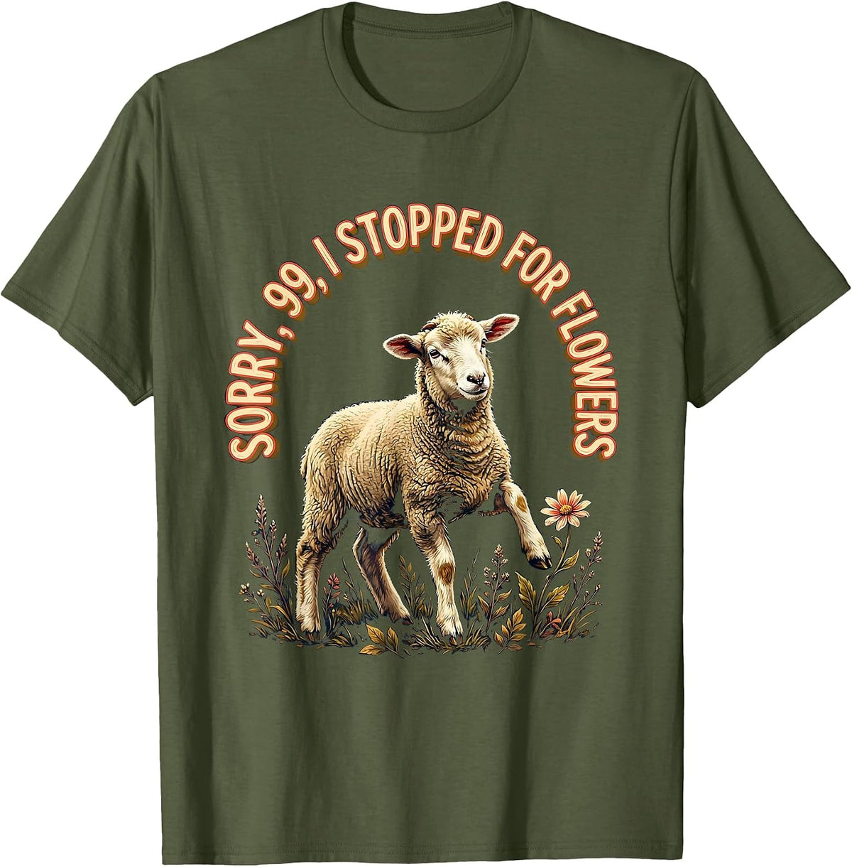Sorry, 99, I Stopped For Flowers Funny Christian Sheep Humor T-Shirt - Olive Green