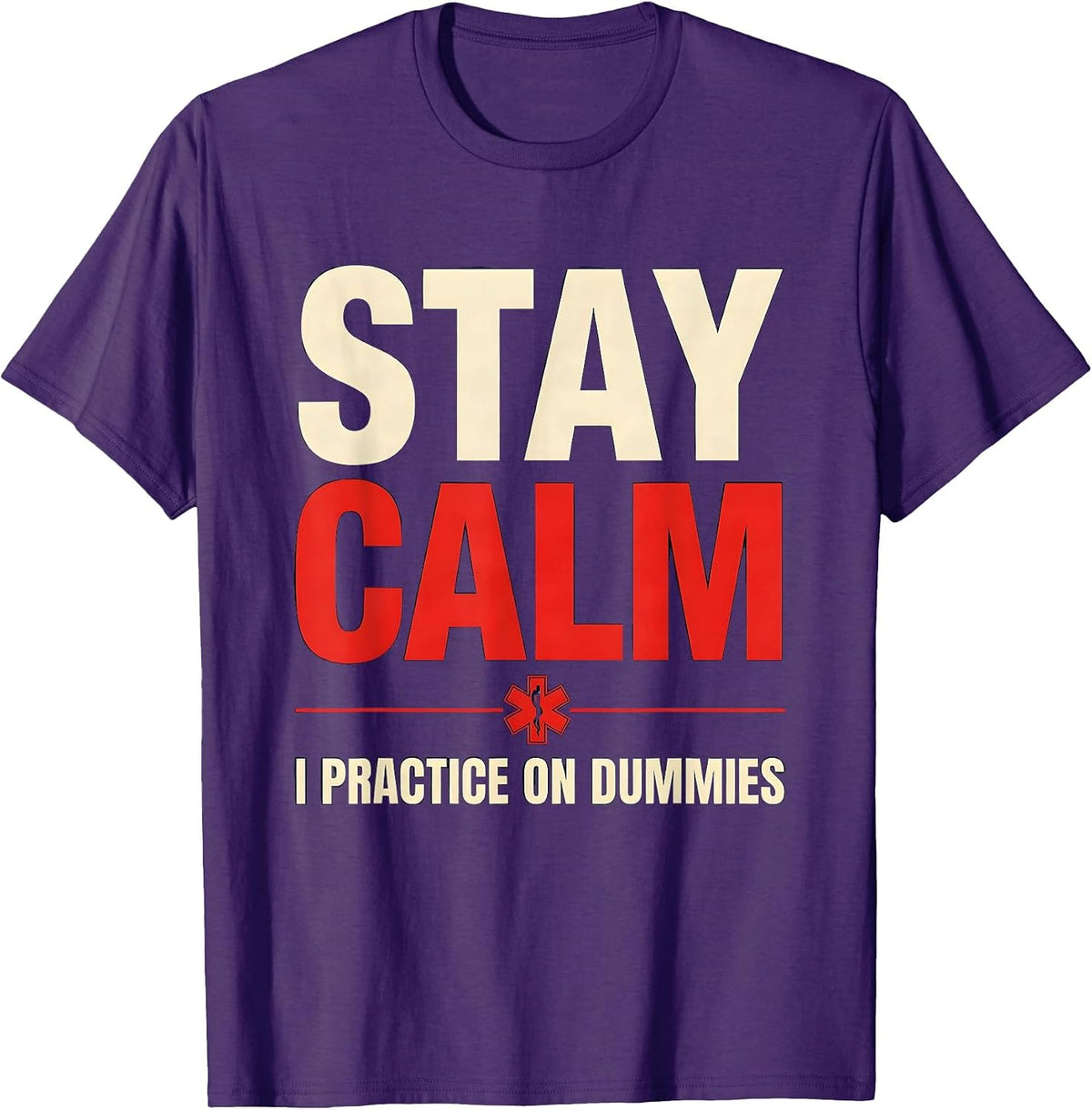 Stay Calm I Practice On Dummies Funny EMT Paramedic Gag T-Shirt - Purple