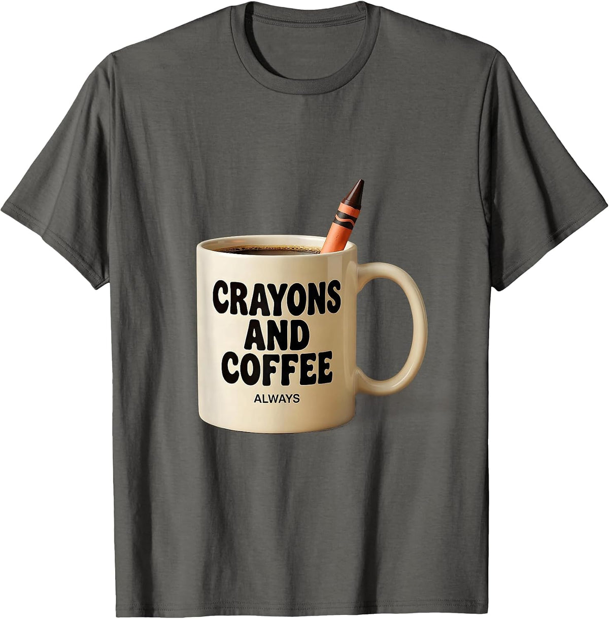Crayons And Coffee Always First Grade Teacher T-Shirt - Asphalt Grey