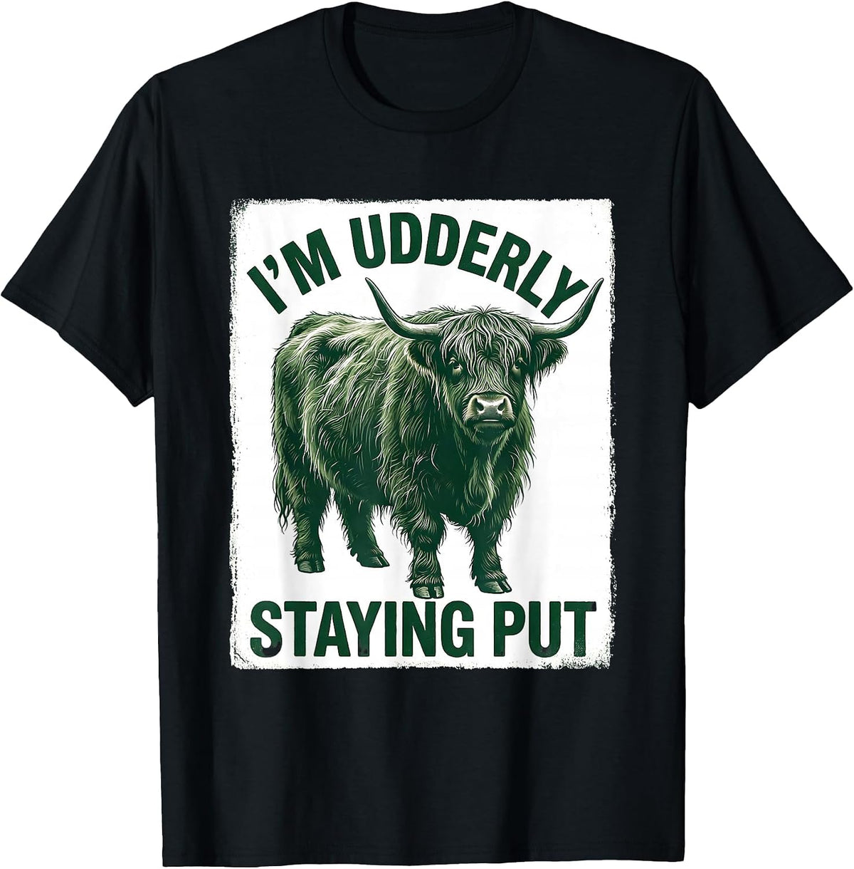 Men's I'm Udderly Staying Put Funny Highland Cow Animal Lover T-Shirt - Black
