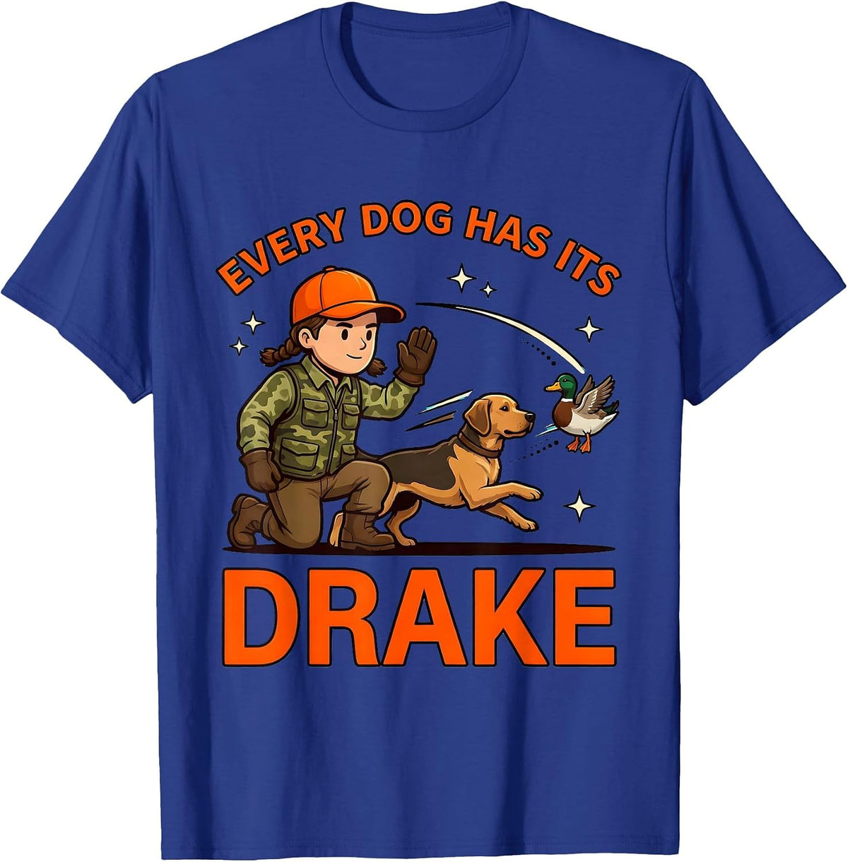 EVERY DOG HAS ITS DRAKE Funny Duck Hunter Hunting Camp T-Shirt - Royal Blue
