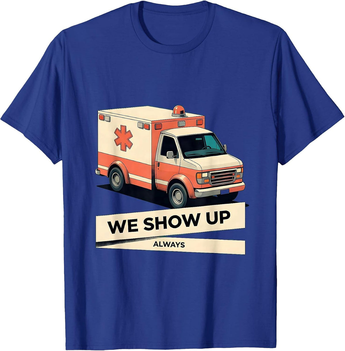 Men's We Show Up Always EMT Proud Design T-Shirt - Royal Blue