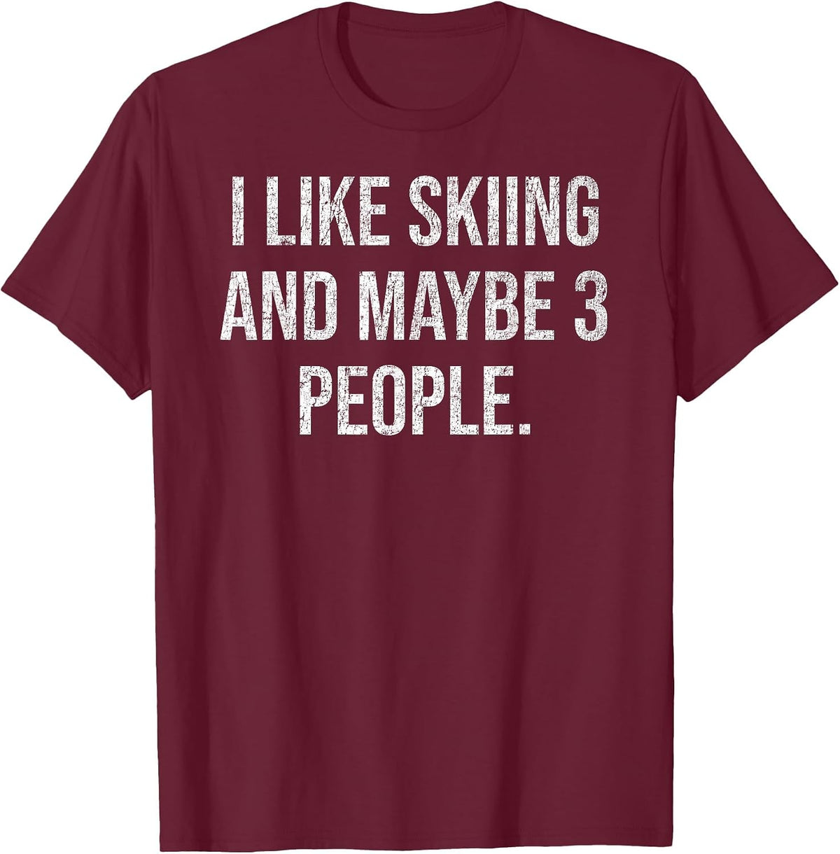 I Like Skiing and Maybe 3 People #25D239 T-Shirt - Burgundy