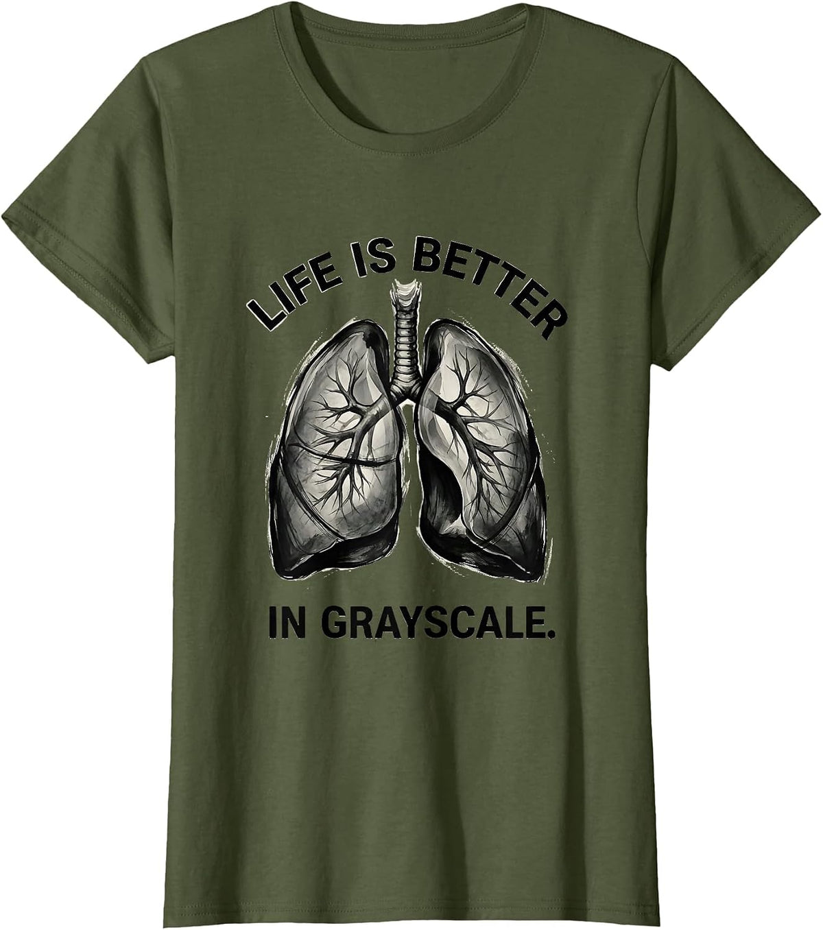 Women's Life Is Better In Grayscale Radiology Design T-Shirt - Olive Green