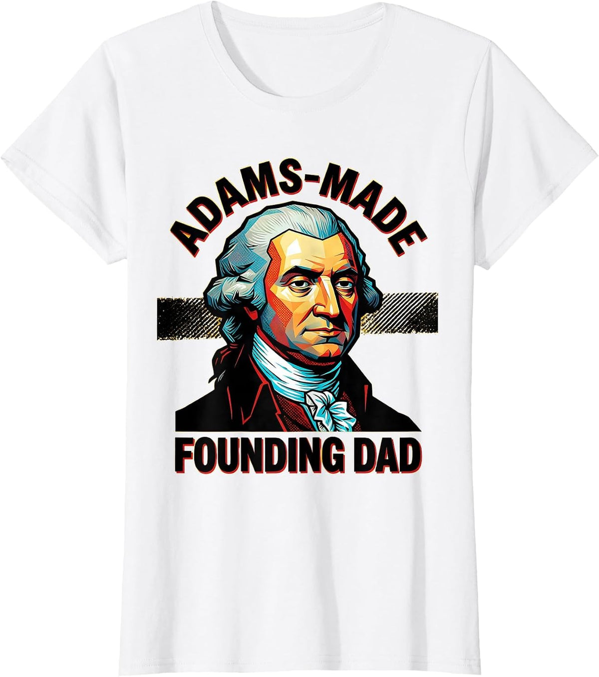 Adams-Made Founding Dad Pop Art Funny History Teacher Gift T-Shirt - White