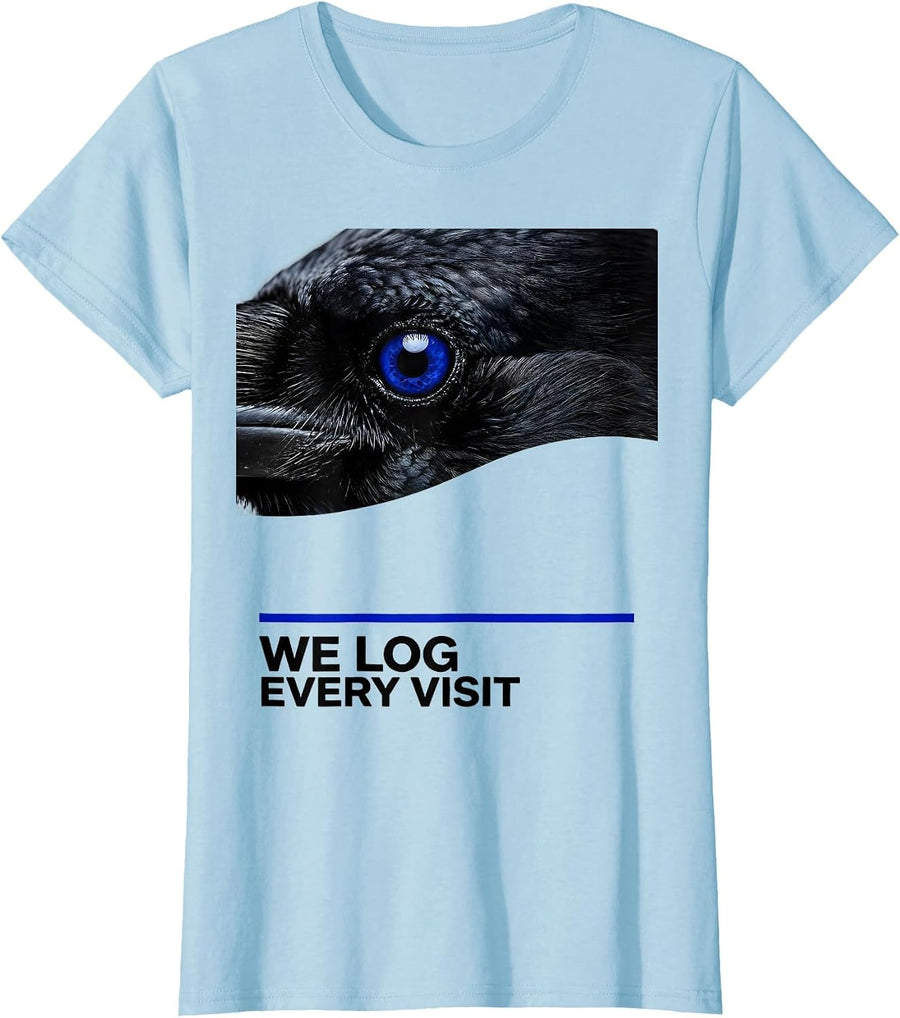 Women's We Log Every Visit Dark Humor Crow Raven Bird Lover Pun T-Shirt - Baby Blue