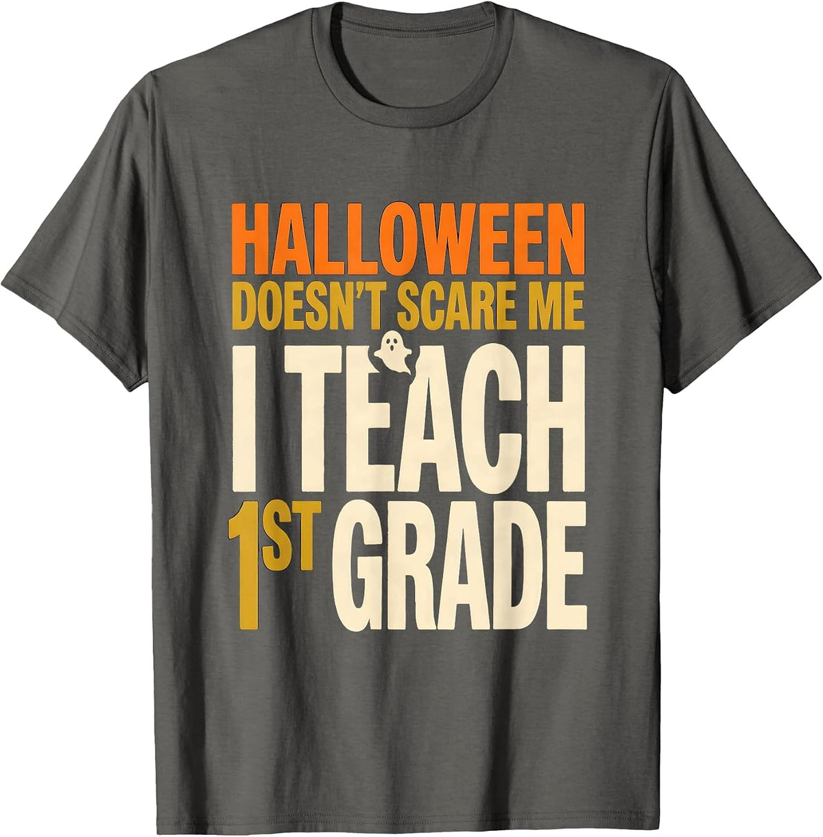 Halloween Doesn't Scare Me, I Teach 1st Grade Teacher T-Shirt - Asphalt Grey