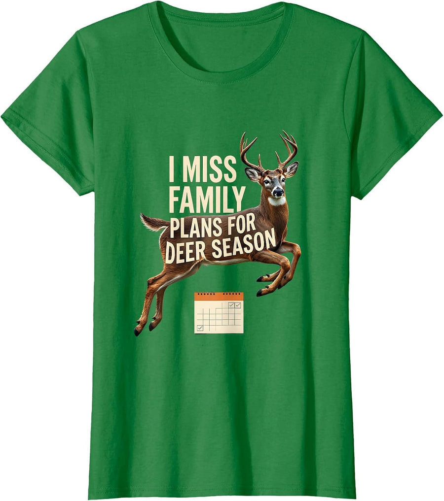Women's I Miss Family Plans For Deer Season Funny Hunter Dad Gift T-Shirt - Kelly Green