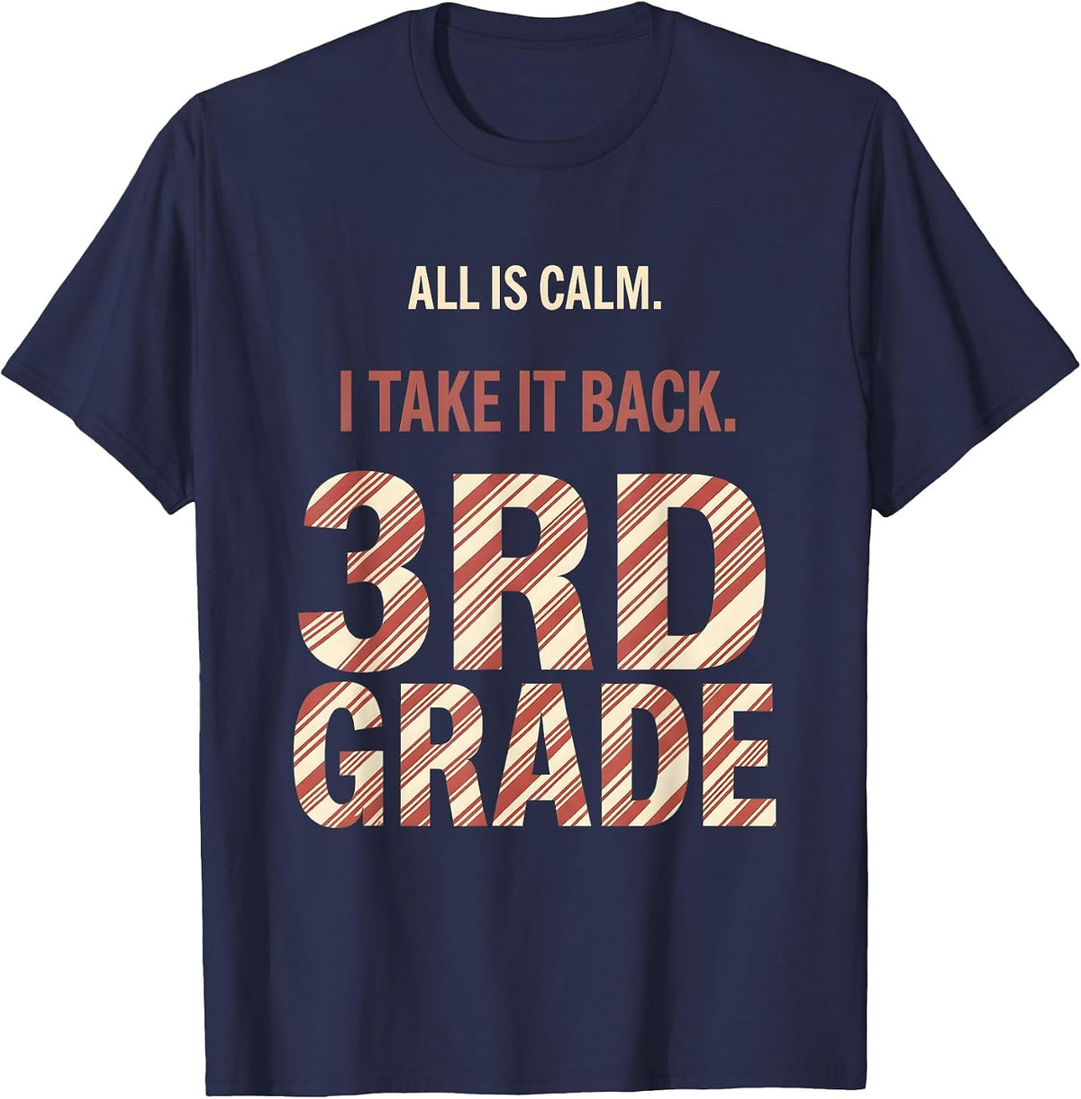 All Is Calm I Take It Back 3rd Grade Funny Teacher Christmas T-Shirt - Navy Blue