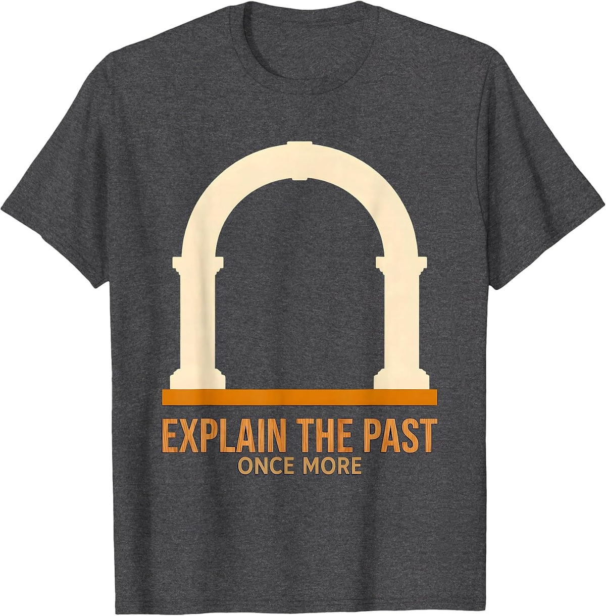 Explain The Past Once More Funny History Teacher Deadpan T-Shirt - Dark Heather Grey