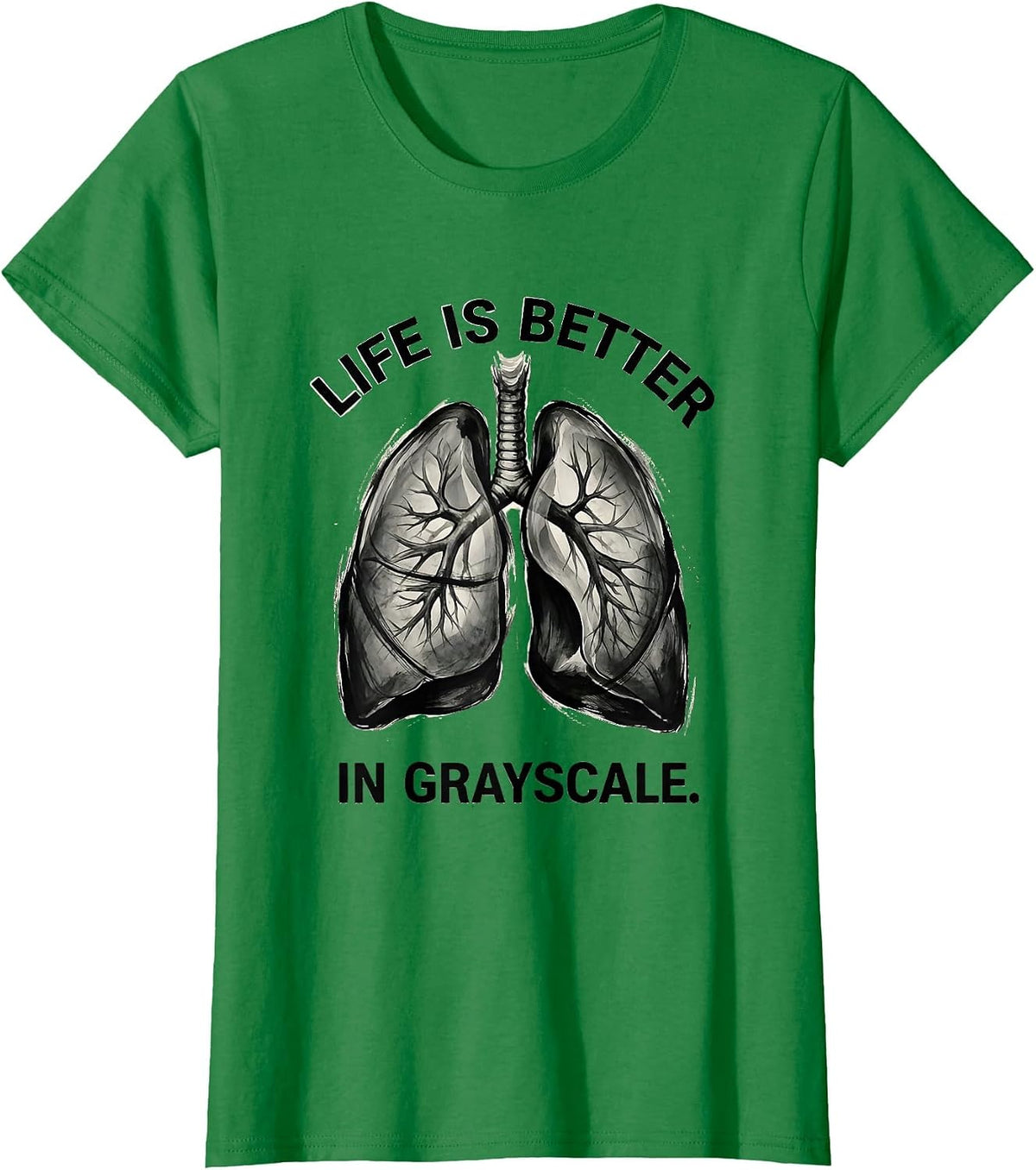 Women's Life Is Better In Grayscale Radiology Design T-Shirt - Kelly Green