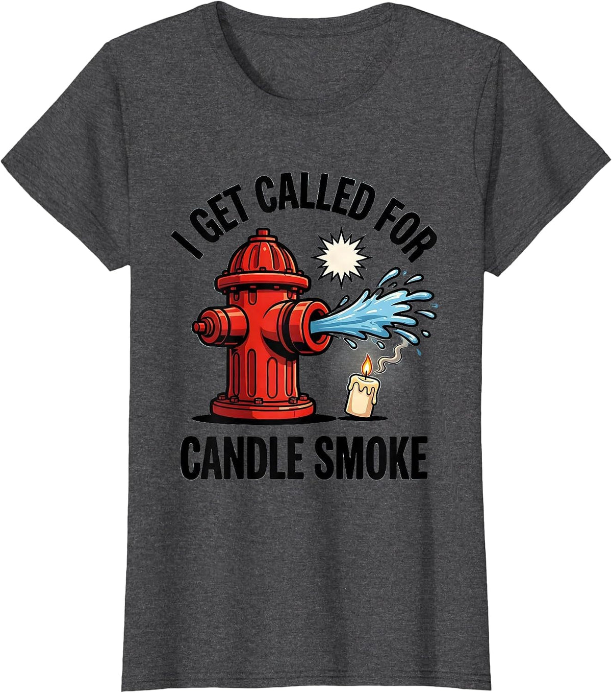 Women's I Get Called For Candle Smoke Funny Firefighter Christmas T-Shirt - Dark Heather Grey