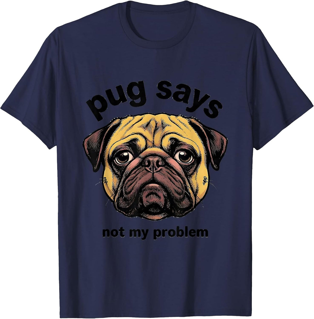 Men's pug says not my problem Funny Pug Lover Breed Humor T-Shirt - Navy Blue
