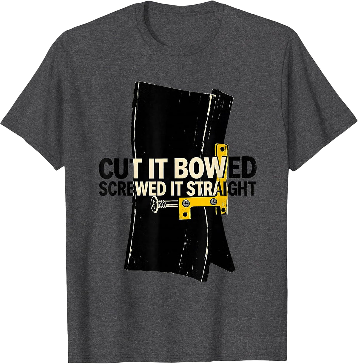 Men's Cut It Bowed Screwed It Straight Funny Carpenter Dad T-Shirt - Dark Heather Grey