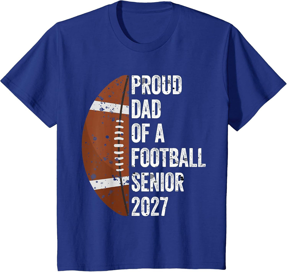 Proud Dad of A Football Senior 2027 Graduate Graduation T-Shirt - Royal Blue