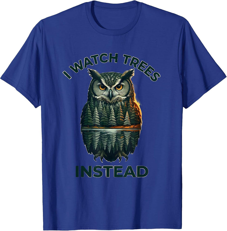 I Watch Trees Instead Funny Forest Wildlife Lover Nature T-Shirt - Royal Blue
