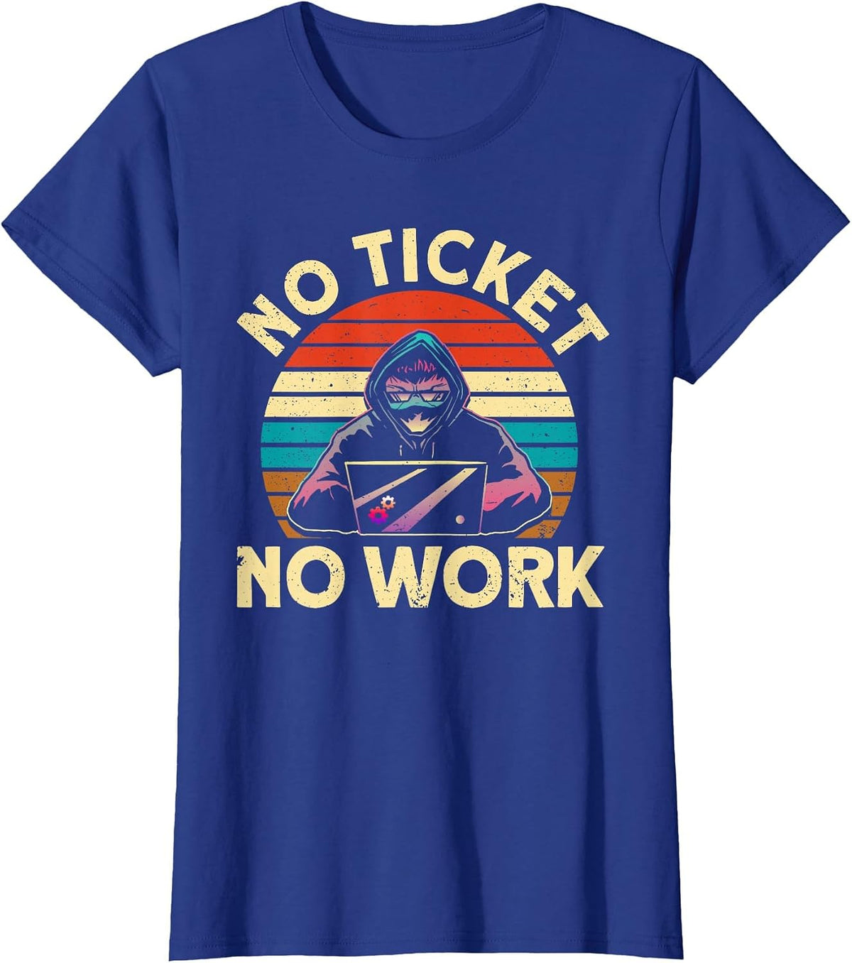 No Ticket No Work IT Tech Support Nerds Geek T-Shirt - Royal Blue