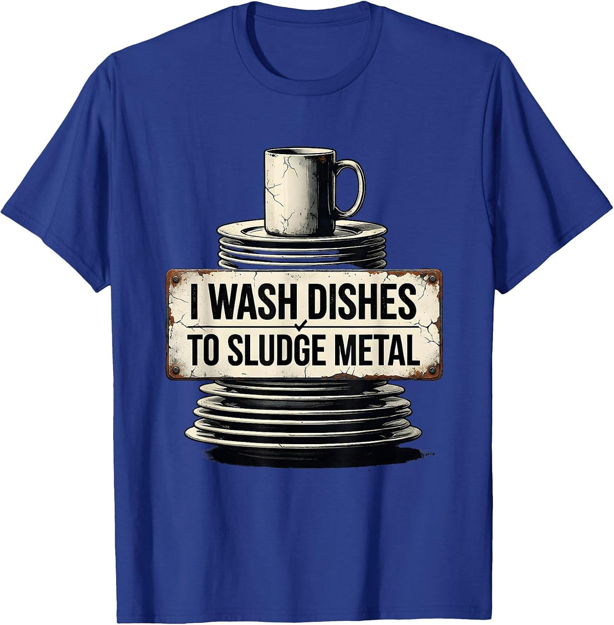 I Wash Dishes To Sludge Metal Funny Metalhead Heavy Metal T-Shirt - Royal Blue