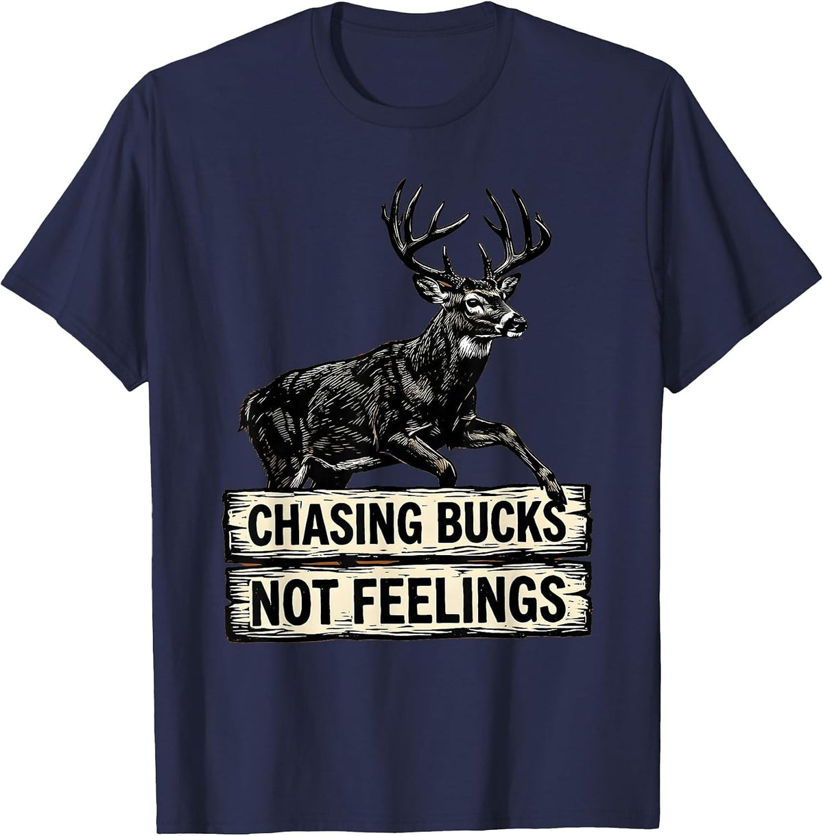 Men's Chasing Bucks Not Feelings Hunting Design T-Shirt - Navy Blue