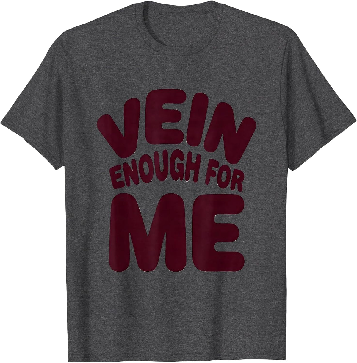 Vein Enough For Me Funny Surgical Tech Surgeon Phlebotomist T-Shirt - Dark Heather Grey