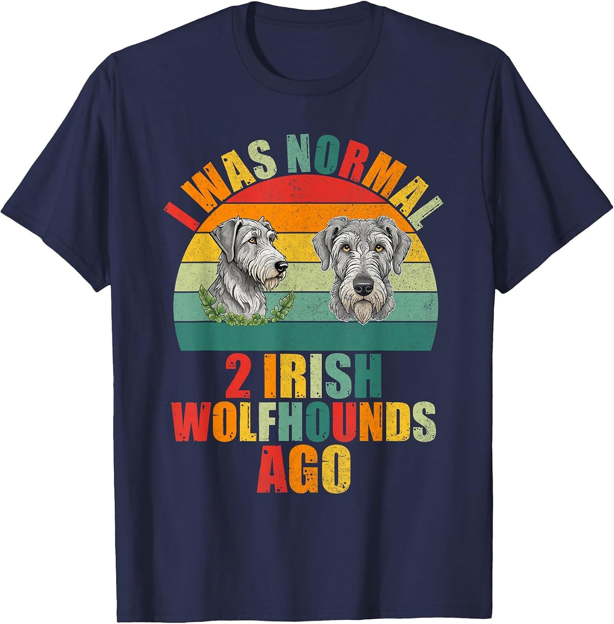 I was Normal 2 Irish Wolfhounds ago Irish Wolfhound T-Shirt - Navy Blue