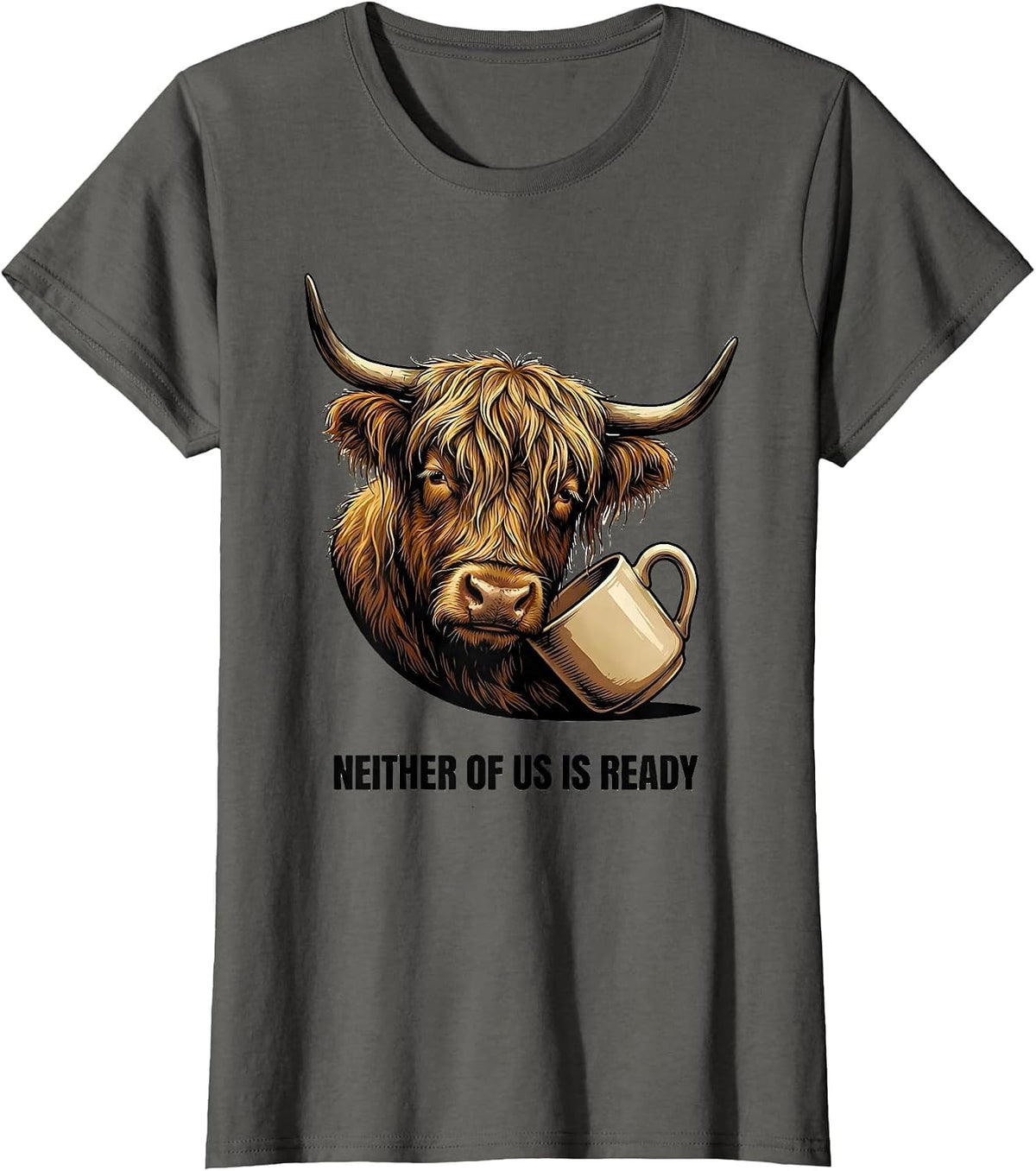 Women's Neither Of Us Is Ready Funny Highland Cow Farm Animal Lover T-Shirt - Asphalt Grey