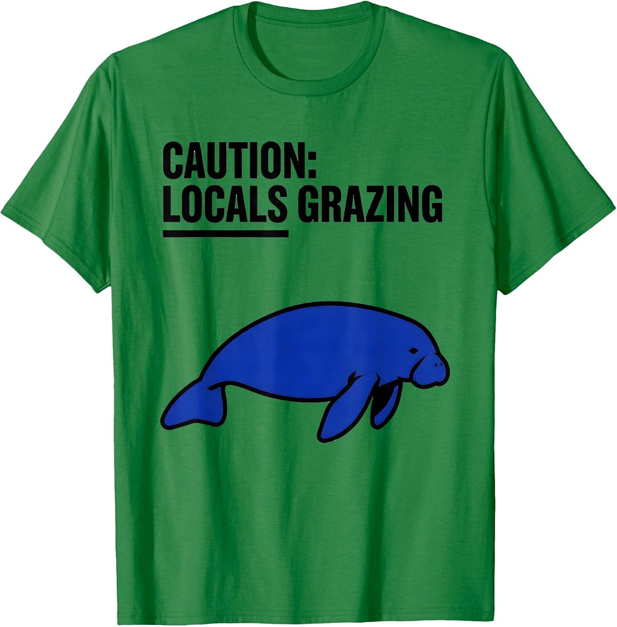 Men's Caution: Locals Grazing Funny Manatee Lover Ocean Animal T-Shirt - Kelly Green
