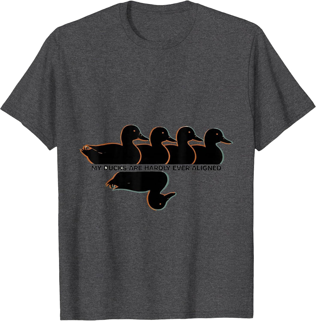 Men's My Ducks Are Hardly Ever Aligned Funny Duck Novelty Humor T-Shirt - Dark Heather Grey