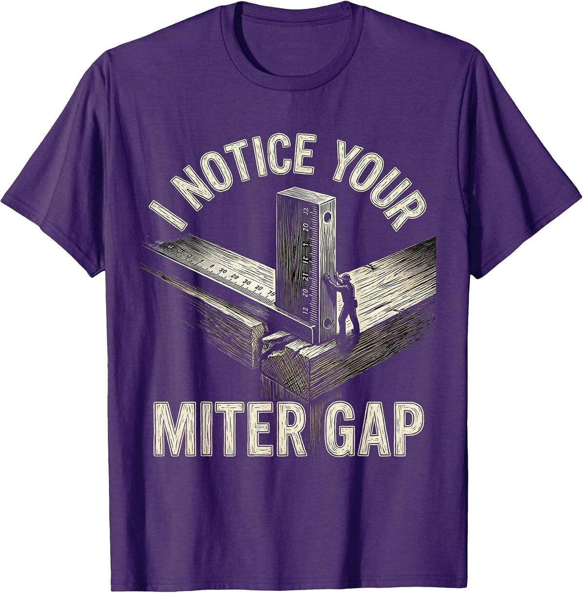 Men's I Notice Your Miter Gap Sarcastic Carpenter Woodworker Humor T-Shirt - Purple