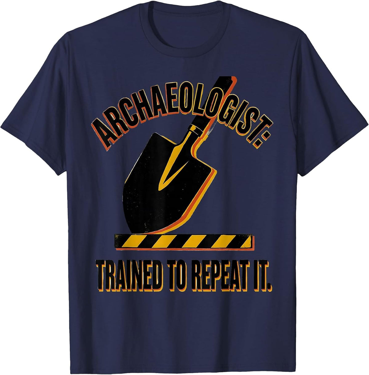 Archaeologist: Trained To Repeat It Funny History Teacher T-Shirt - Navy Blue