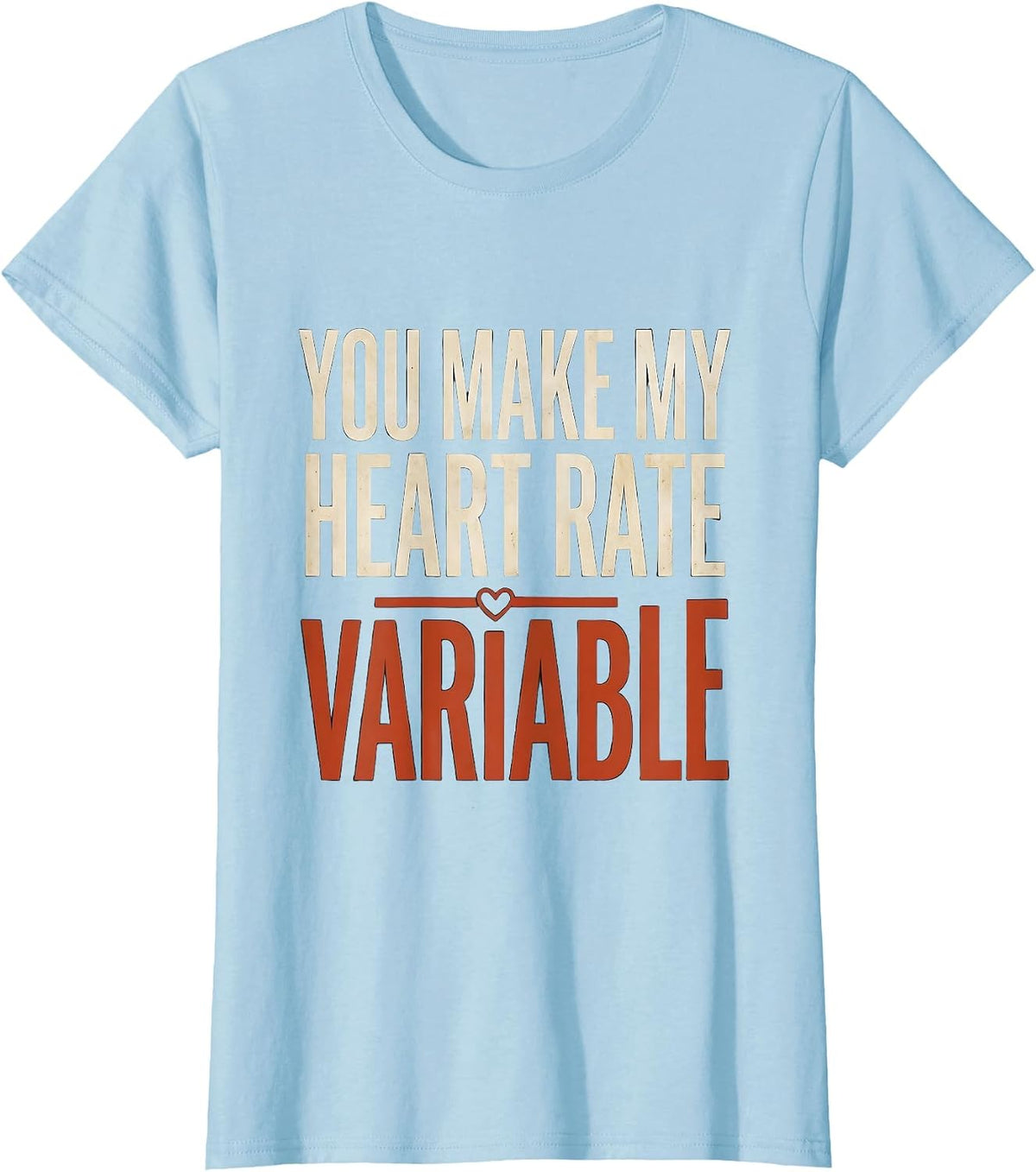 You Make My Heart Rate Variable Funny Respiratory Therapist T-Shirt - Baby Blue