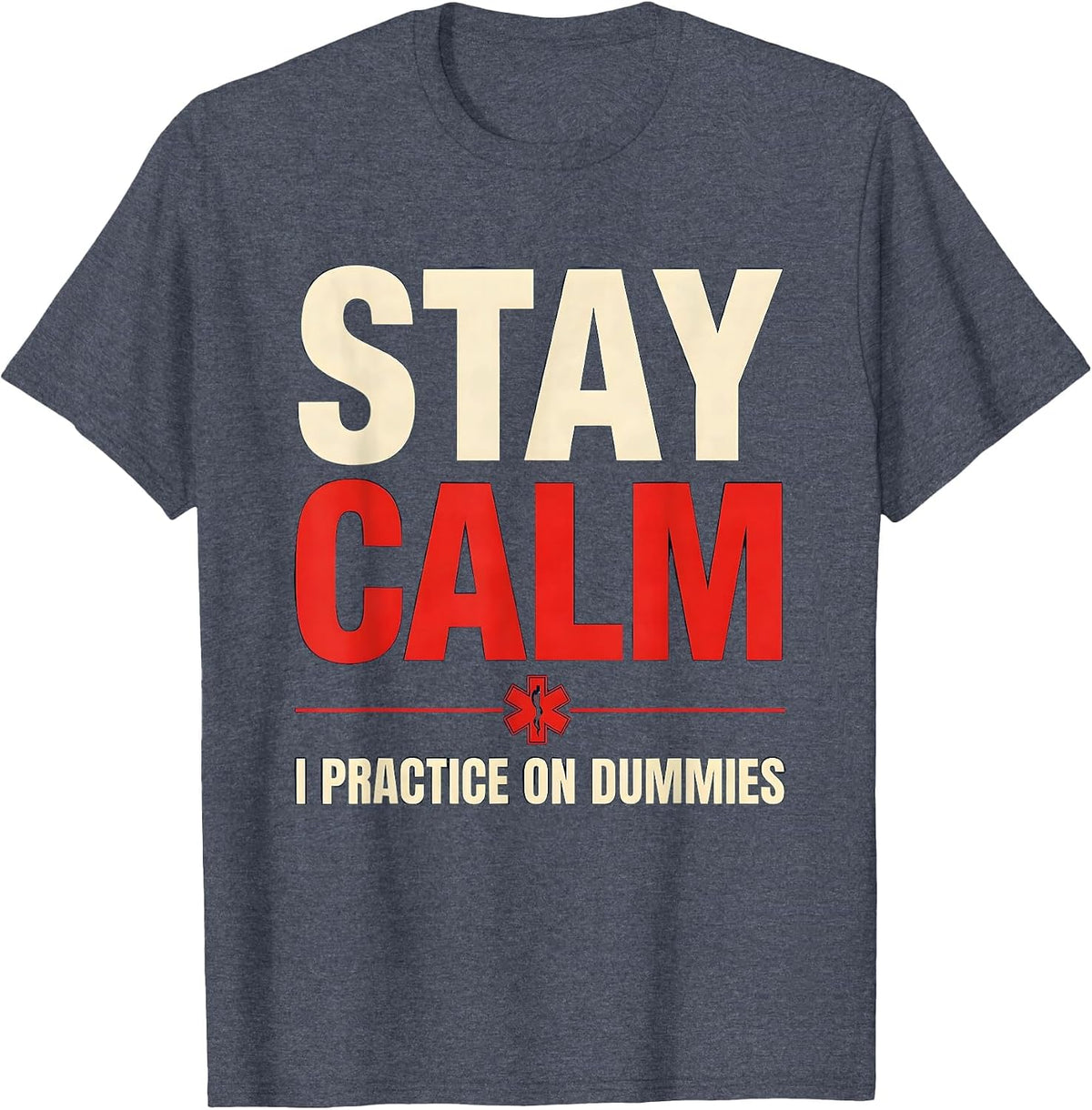 Stay Calm I Practice On Dummies Funny EMT Paramedic Gag T-Shirt - Heather Blue