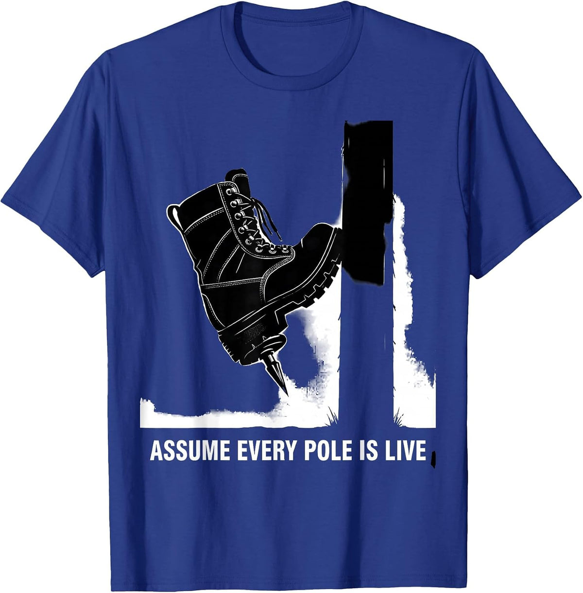 Assume Every Pole Is Live Funny Electrician Lineman Gift T-Shirt - Royal Blue