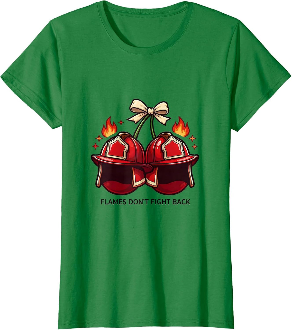 Women's Flames Don't Fight Back Firefighter Design T-Shirt - Kelly Green