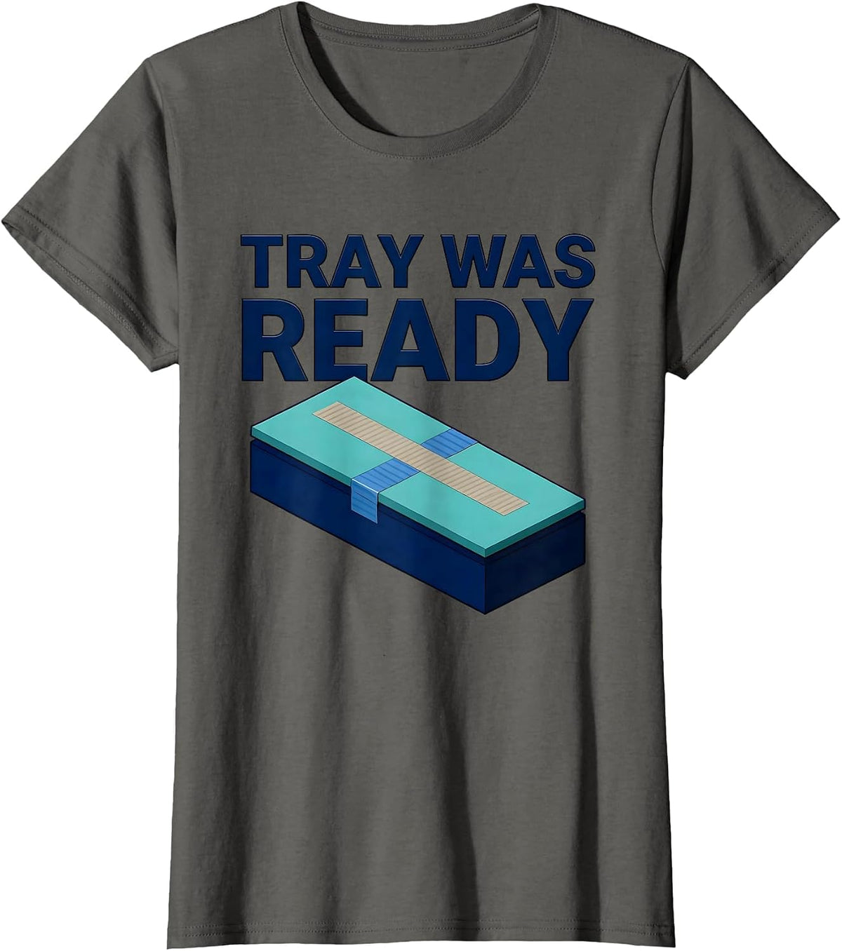 Women's Tray Was Ready Funny Surgical Tech Scrub Tech Appreciation T-Shirt - Asphalt Grey