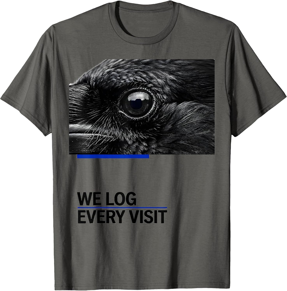 We Log Every Visit Dark Humor Crow Raven Bird Lover Pun T-Shirt - Asphalt Grey