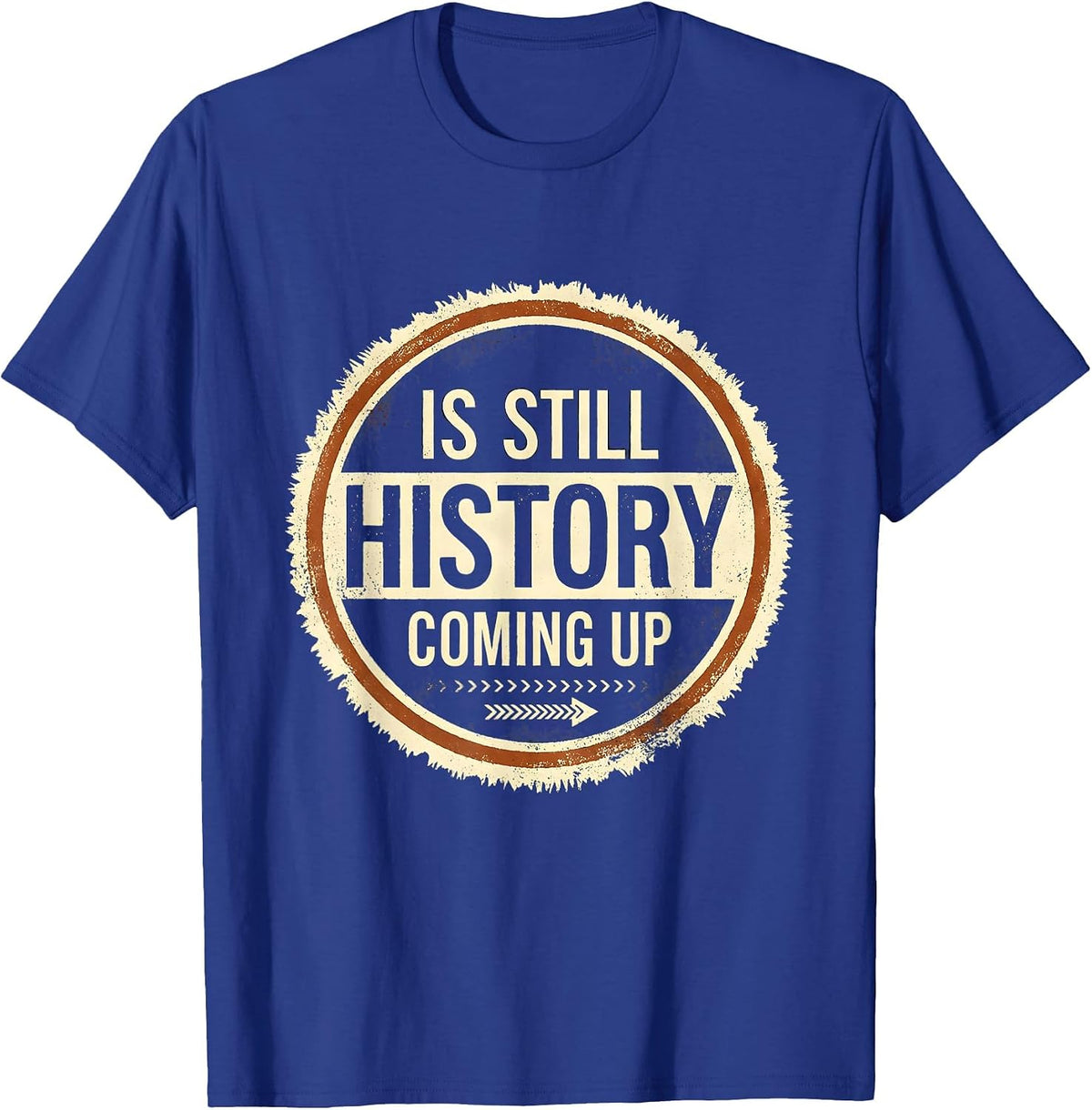 Men's History Is Still Coming Up Funny History Teacher Deadpan T-Shirt - Royal Blue
