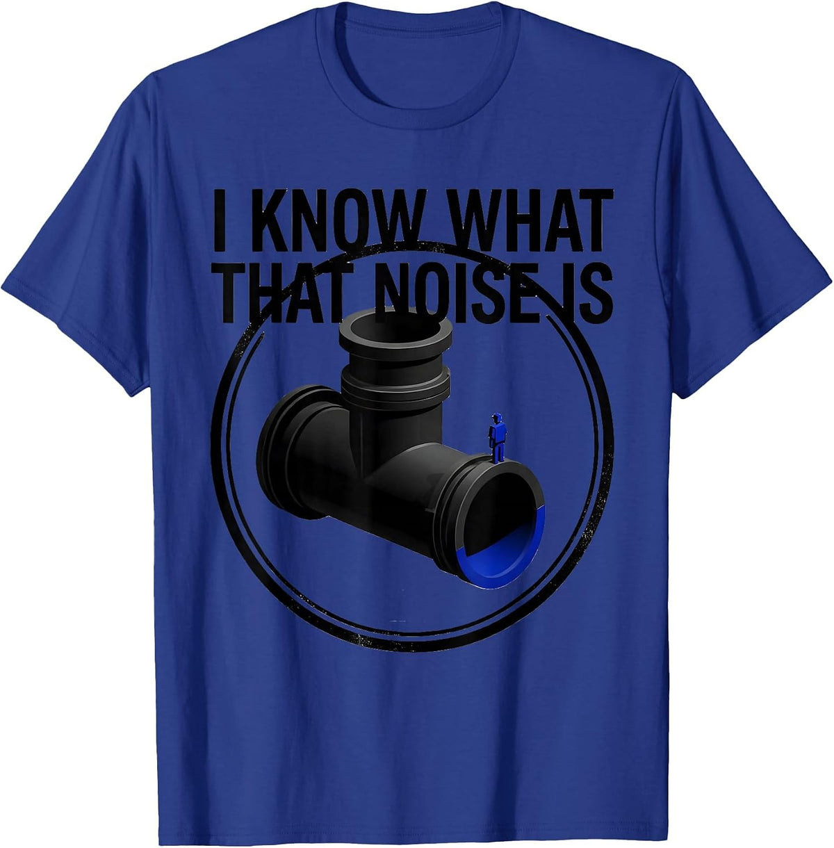Men's I Know What That Noise Is Funny Plumber Pipefitter Sarcastic T-Shirt - Royal Blue