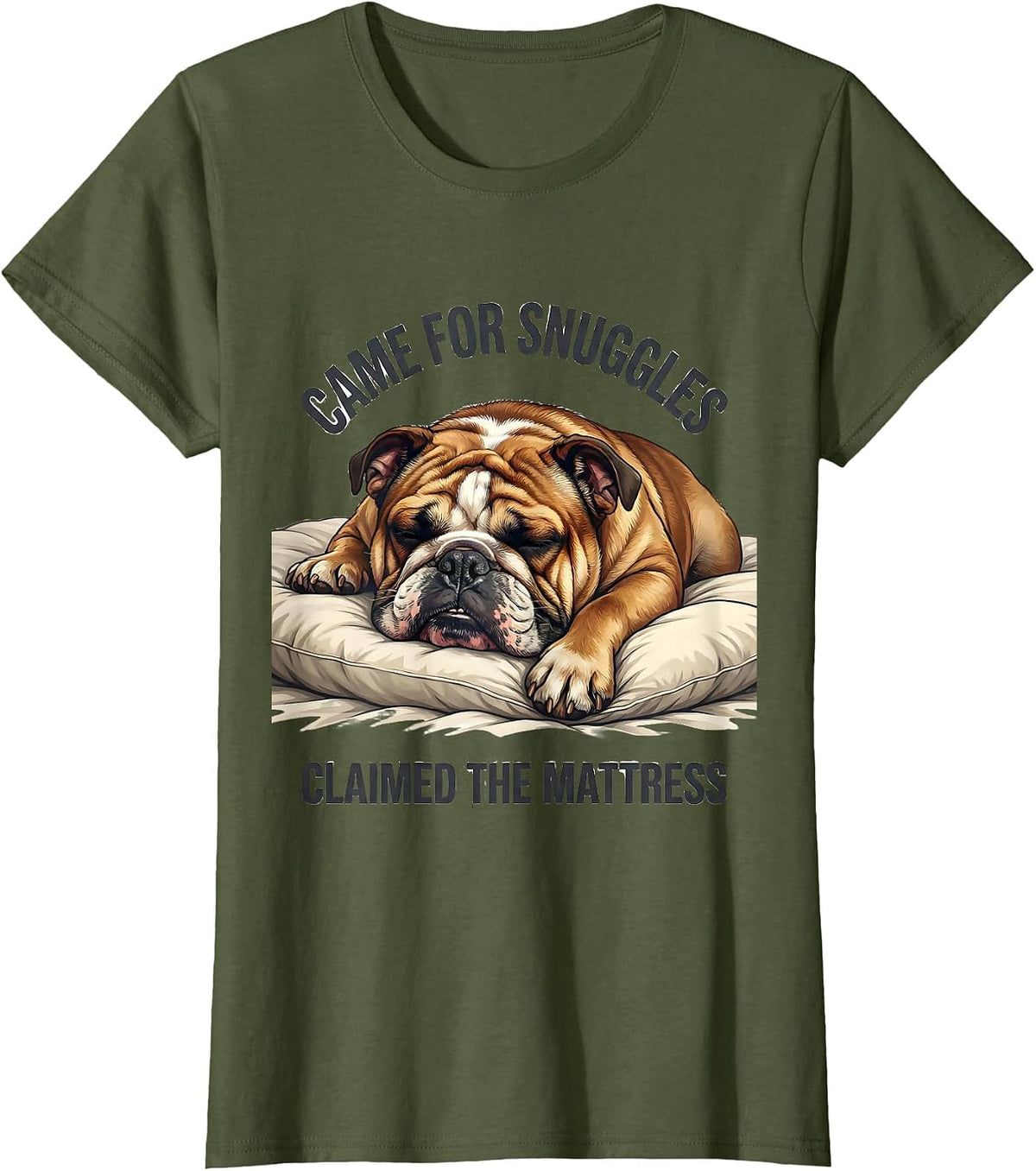 Women's Came For Snuggles, Claimed The Mattress English Bulldog T-Shirt - Olive Green