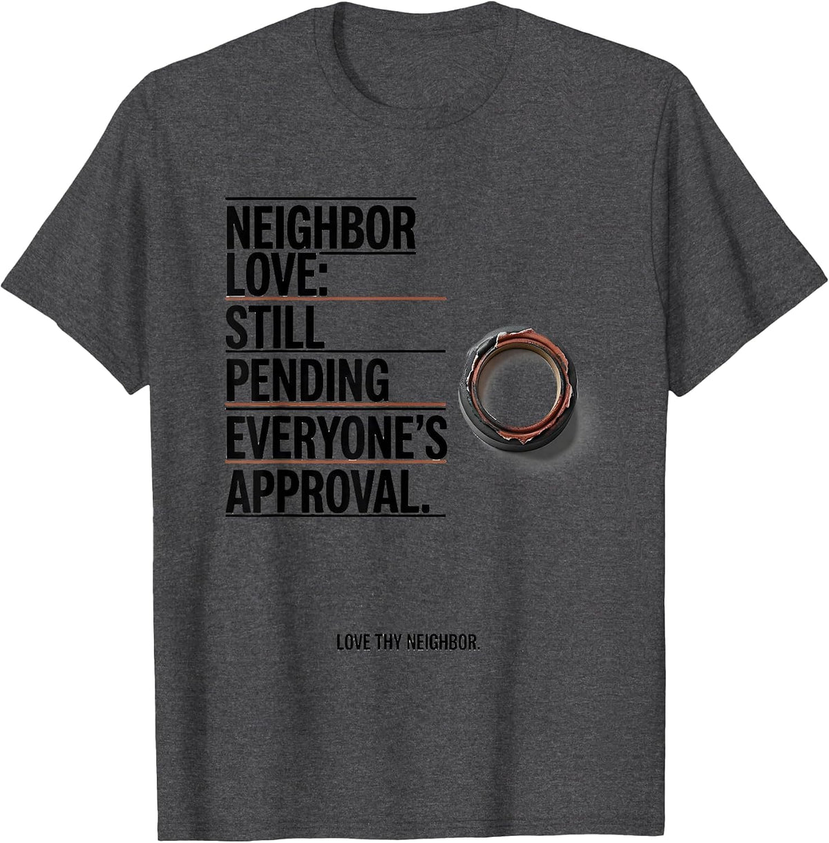 Men's Neighbor Love Still Pending Everyone's Approval T-Shirt - Dark Heather Grey