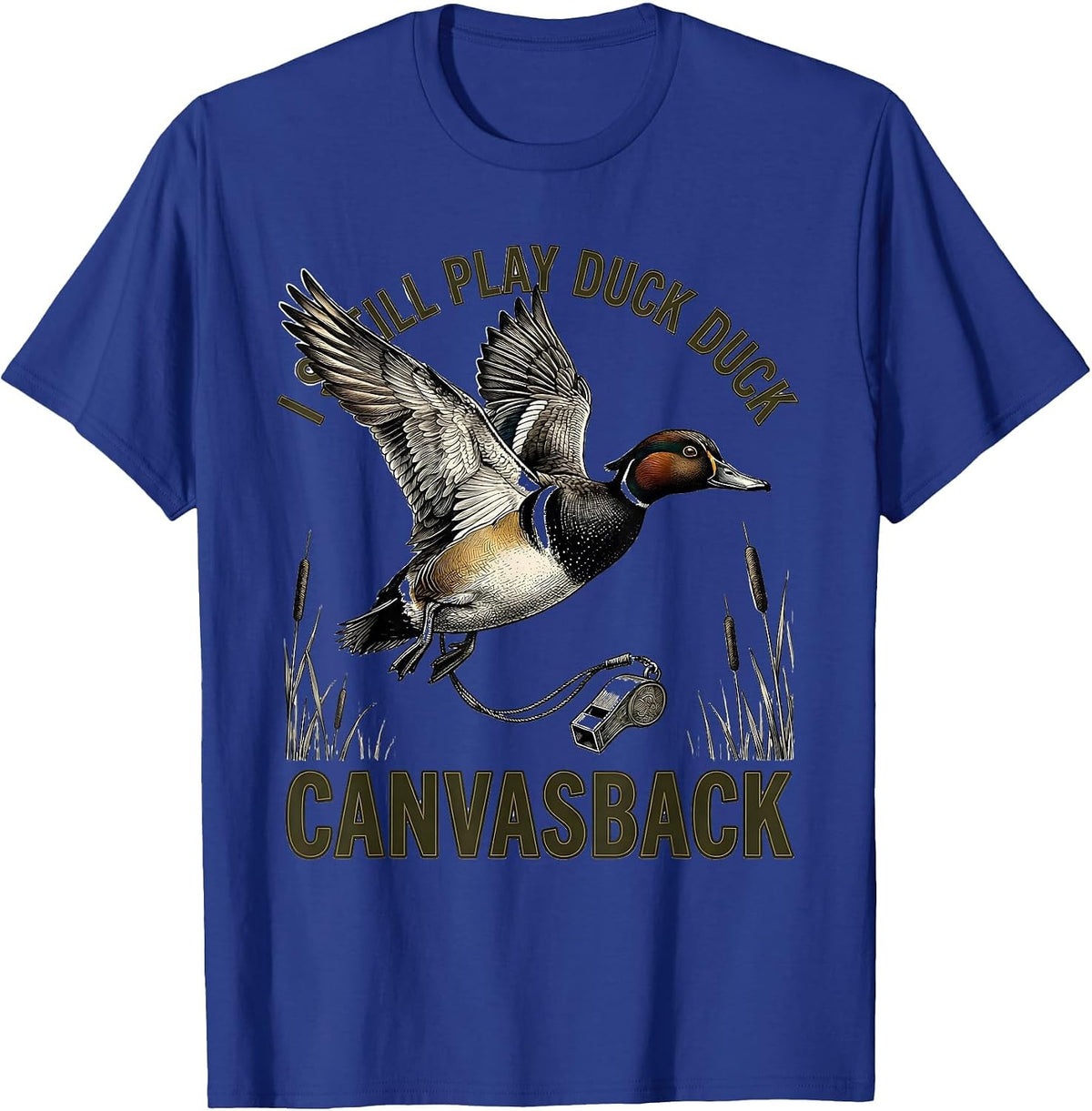 Men's I Still Play Duck Duck Canvasback Funny Duck Hunter Gift T-Shirt - Royal Blue