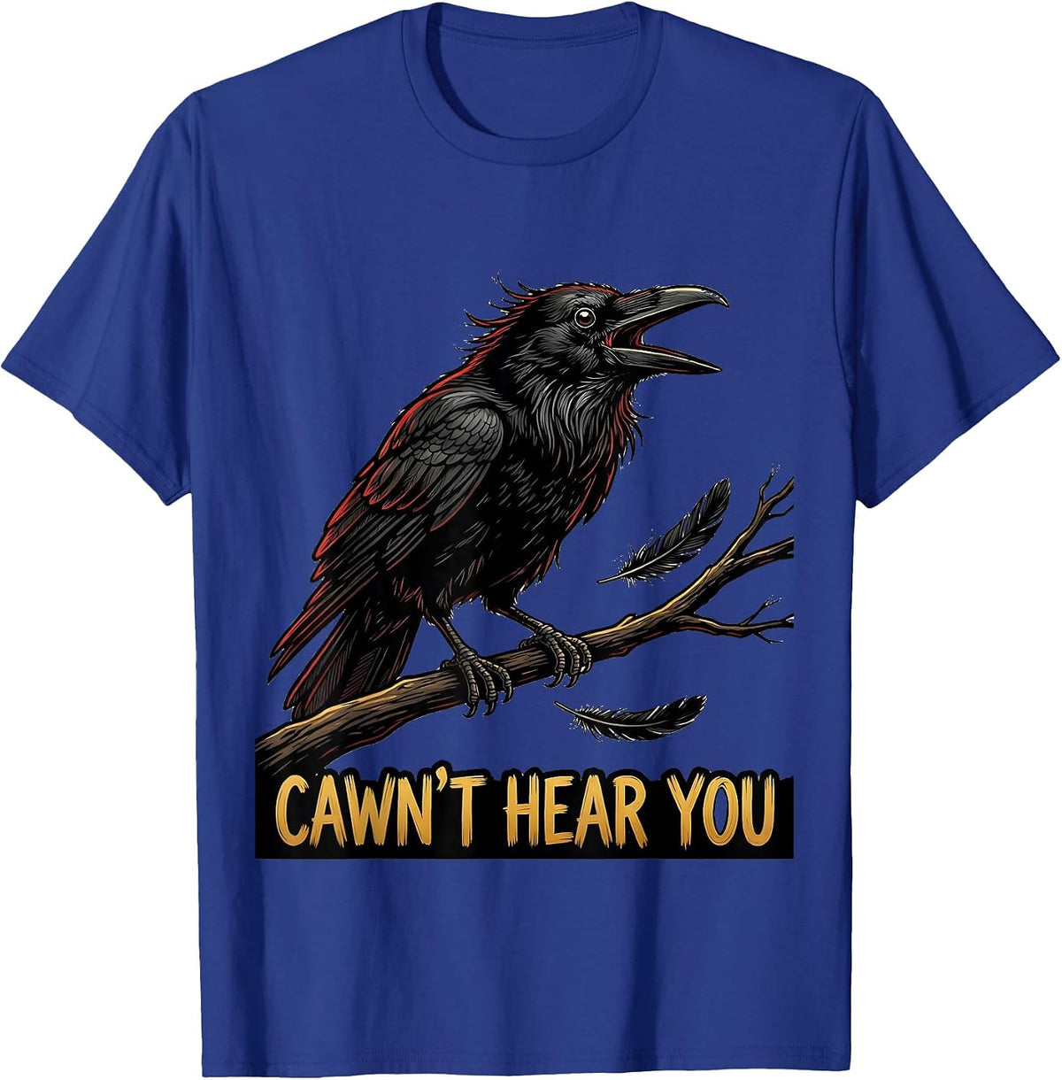 Cawn't Hear You Funny Crow Bird Dark Humor Graphic T-Shirt - Royal Blue