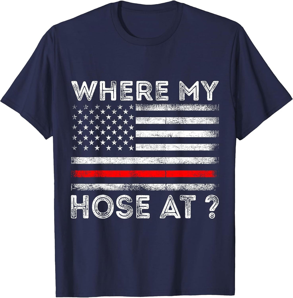 Where My Hose At Firefighter T-Shirt - Navy Blue