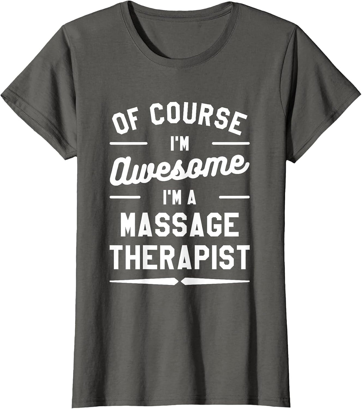 of Course I'm Awesome I'm A Massage Therapist T-Shirt - Asphalt Grey