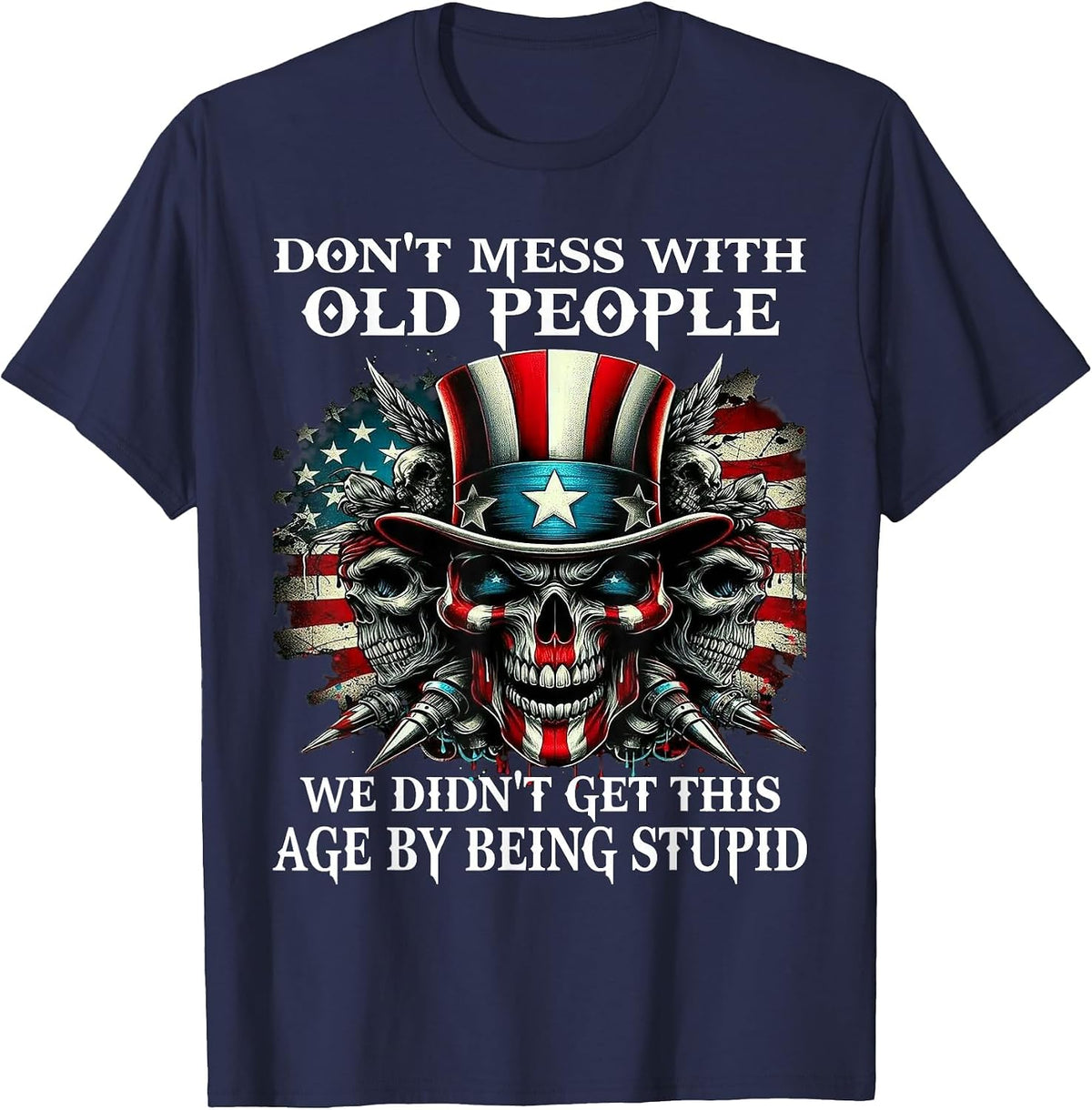Skull Don't Mess with Old People We Didn't Get This Age T-Shirt - Navy Blue