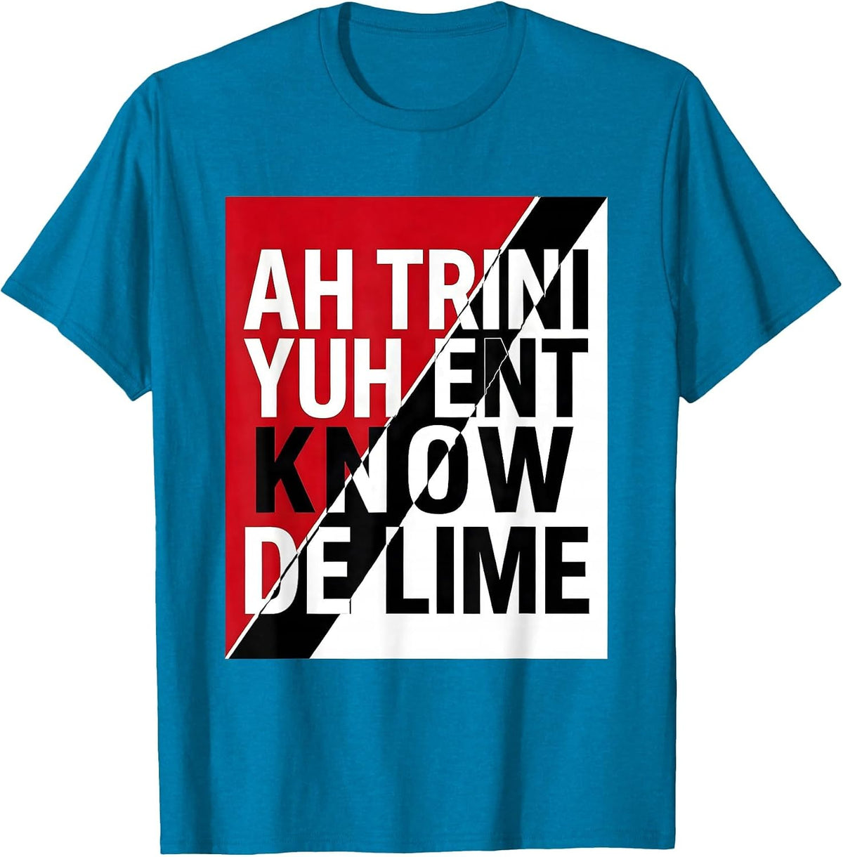 Ah Trini, Yuh Ent Know De Lime National Pride Trinidadian T-Shirt - Sapphire Blue