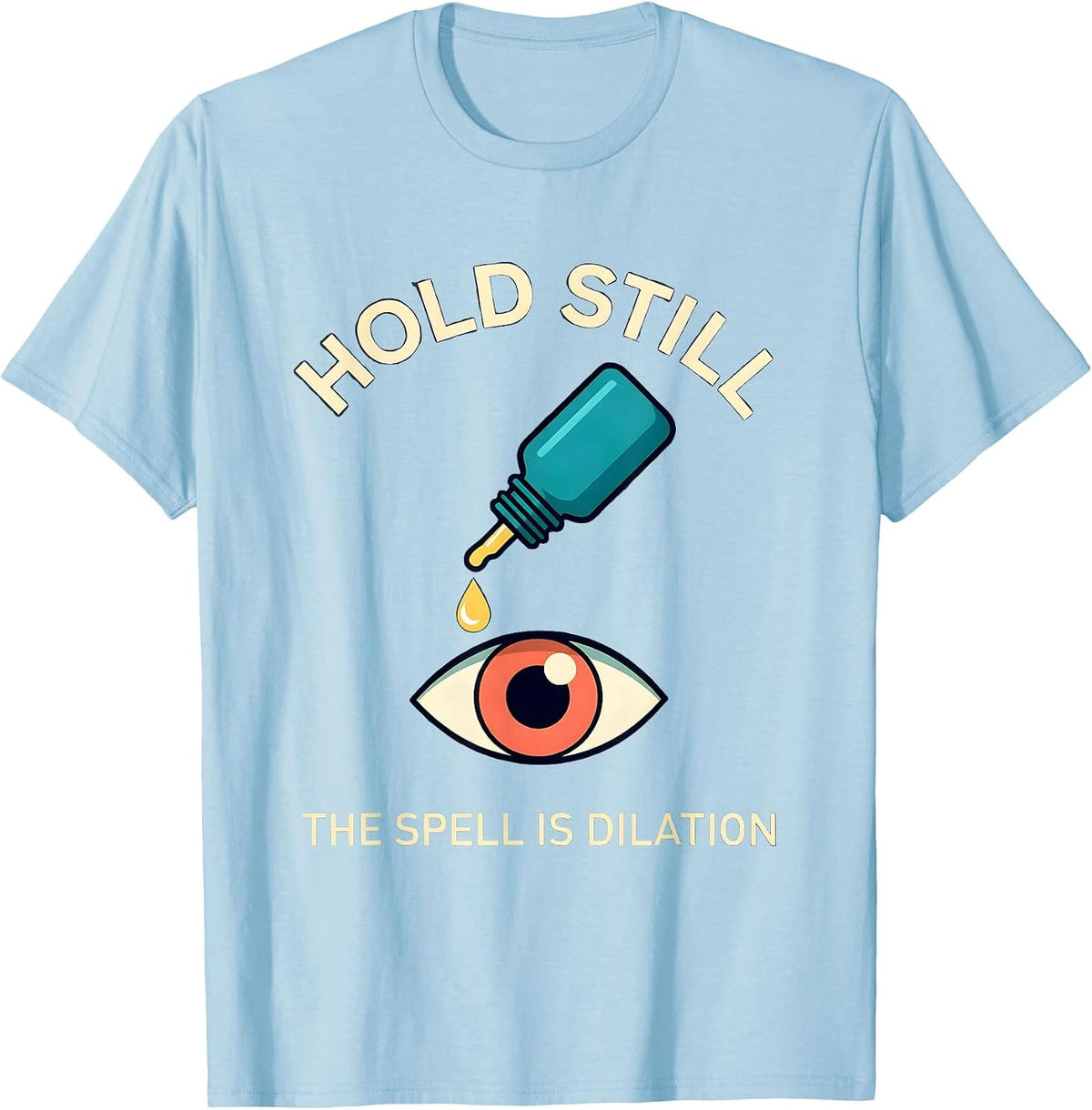 Men's Hold Still The Spell Is Dilation Funny Optometrist Halloween T-Shirt - Baby Blue