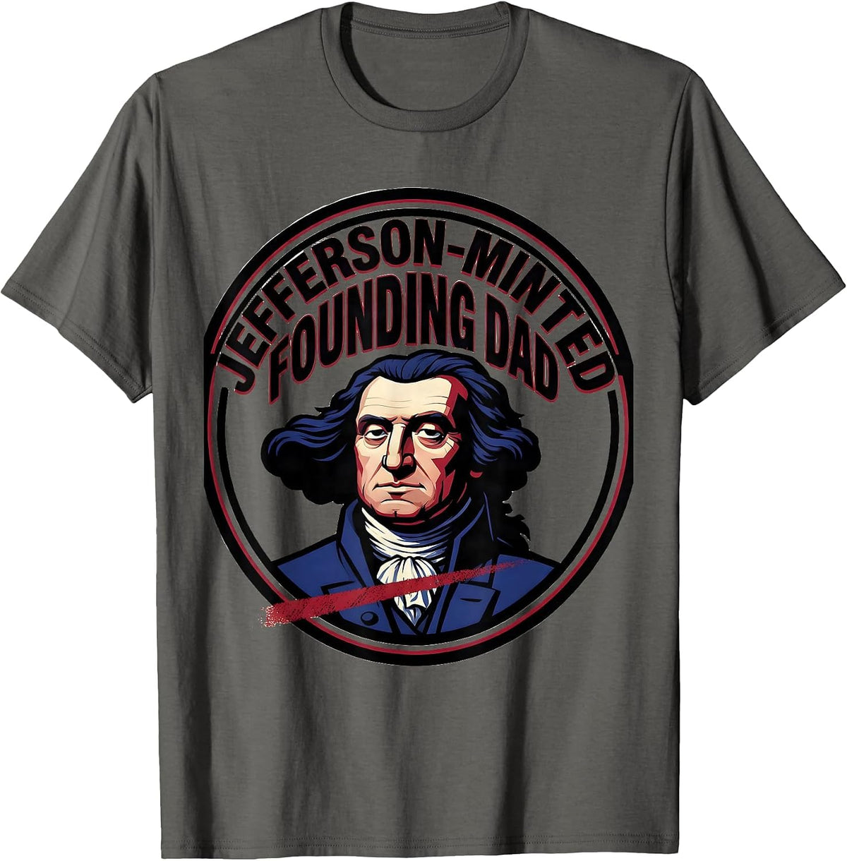 Jefferson-Minted Founding Dad Funny History Teacher Founding T-Shirt - Asphalt Grey