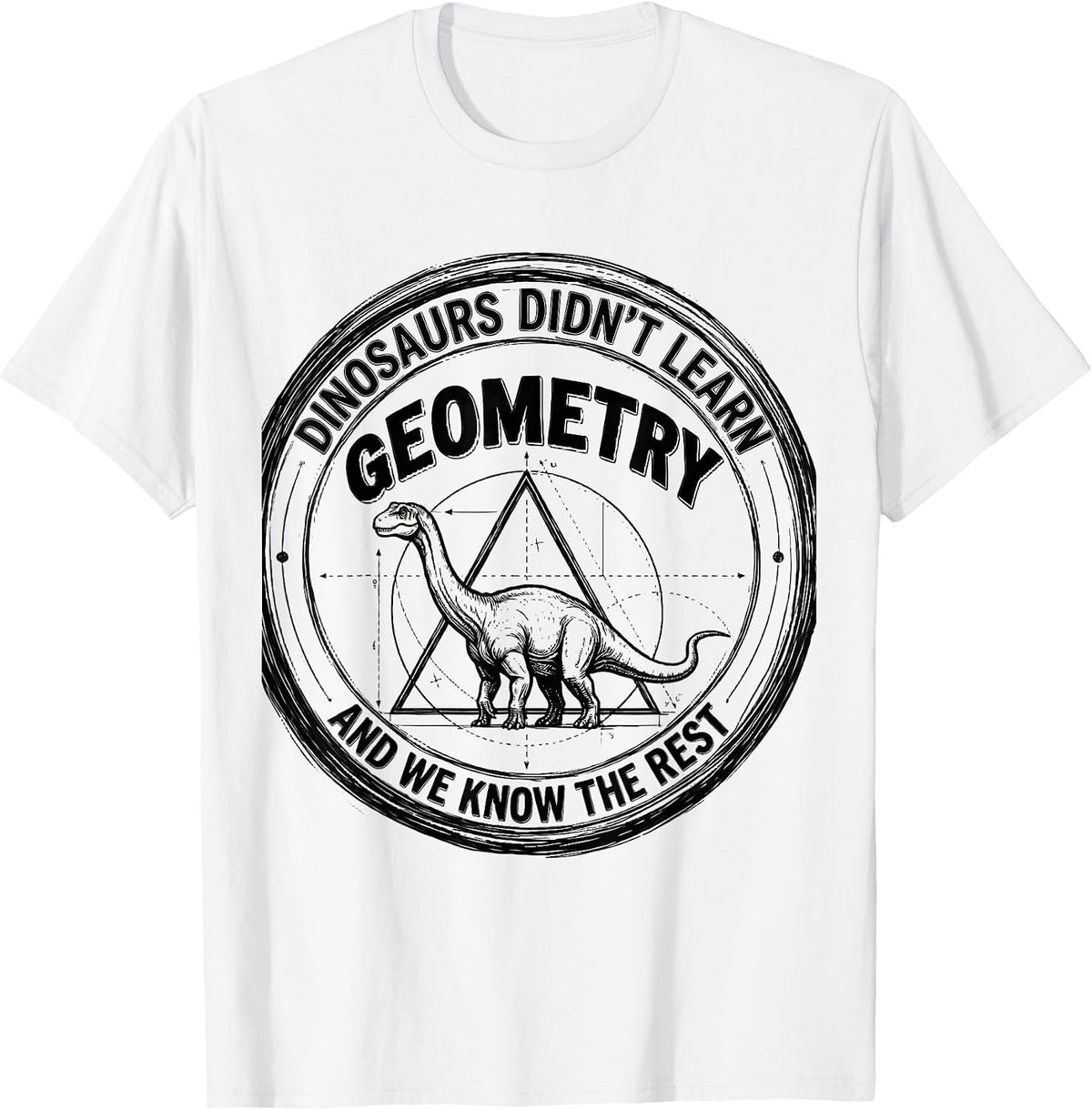 Men's Dinosaurs Didn't Learn Geometry And We Know The Rest Math T-Shirt - White