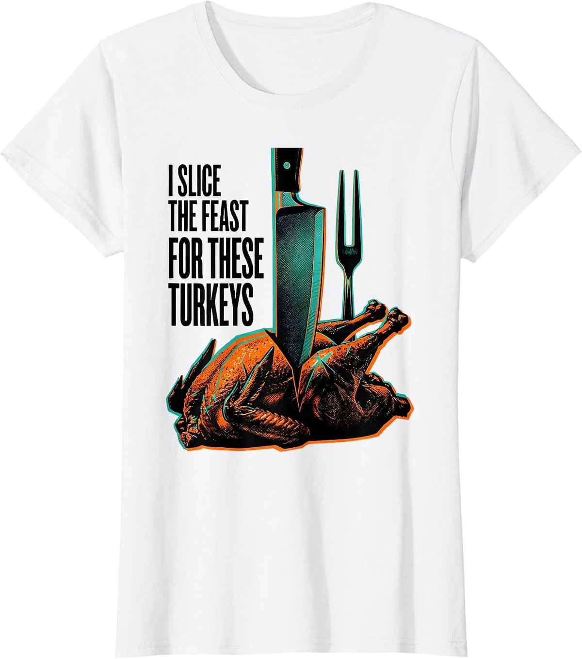 I Slice The Feast For These Turkeys Funny Thanksgiving T-Shirt - White